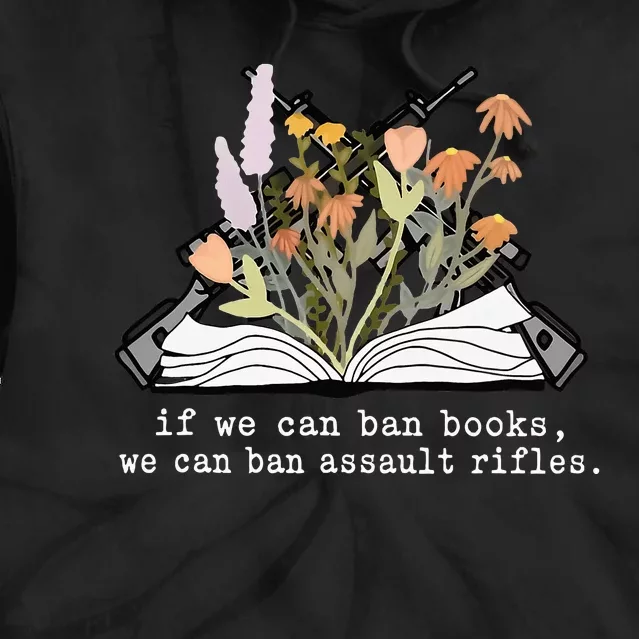 if we can ban books we can ban assault rifles Tie Dye Hoodie