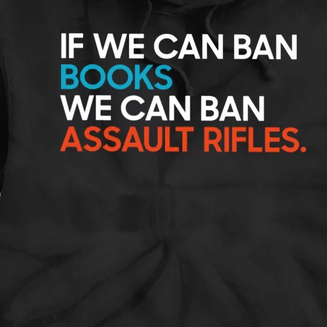 If We Can Ban Book We Can Ban Assault Rifles Tie Dye Hoodie