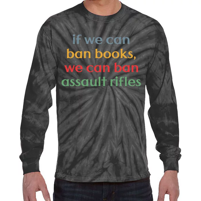 If We Can Ban Book We Can Ban Assault Rifles Tie-Dye Long Sleeve Shirt