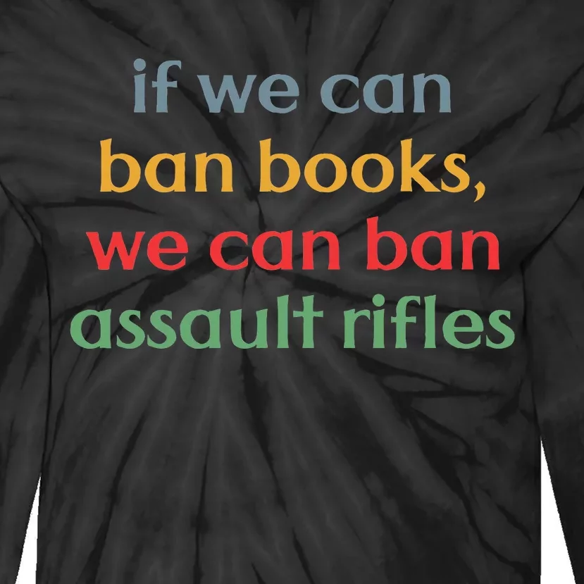 If We Can Ban Book We Can Ban Assault Rifles Tie-Dye Long Sleeve Shirt