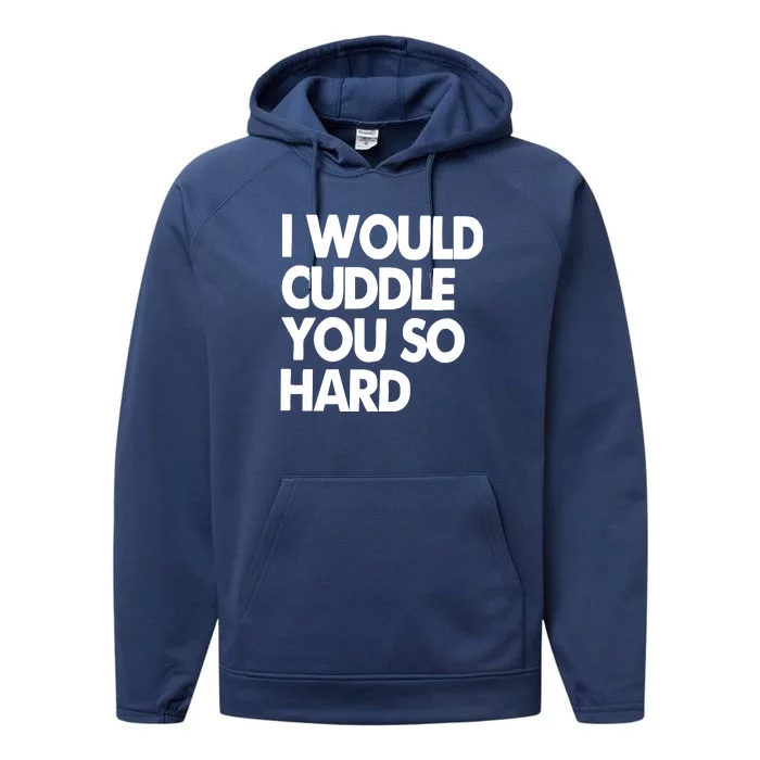 I Would Cuddle You So Hard Performance Fleece Hoodie