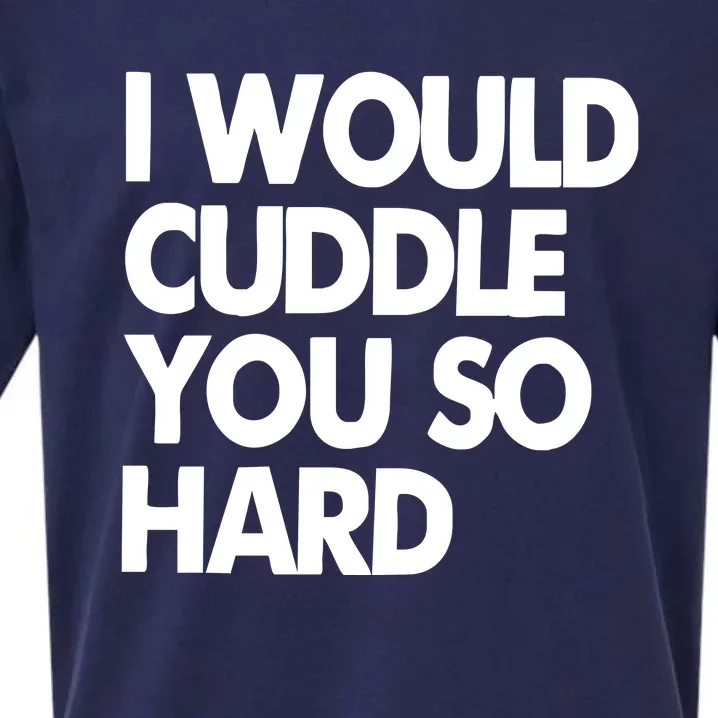 I Would Cuddle You So Hard Sueded Cloud Jersey T-Shirt