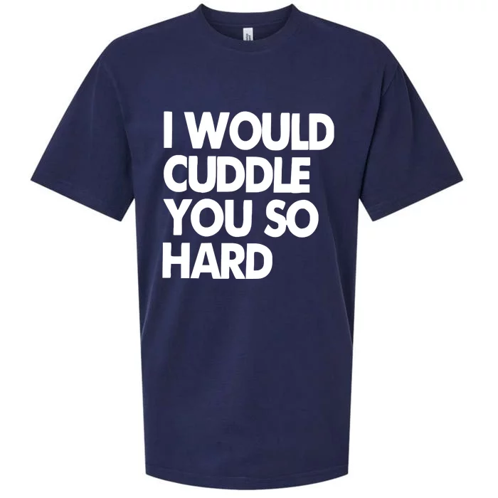 I Would Cuddle You So Hard Sueded Cloud Jersey T-Shirt