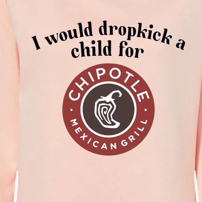 I Would Dropkick A Child For Chipotle Womens California Wash Sweatshirt