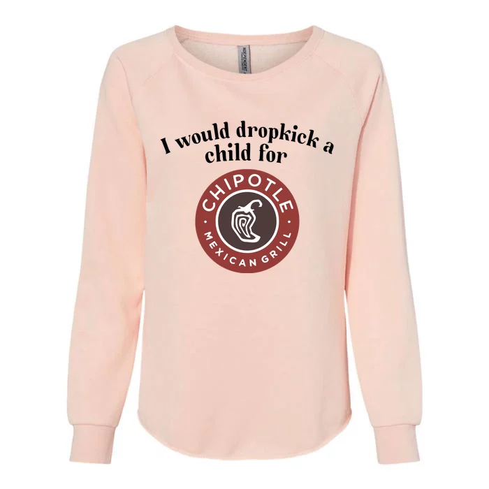 I Would Dropkick A Child For Chipotle Womens California Wash Sweatshirt