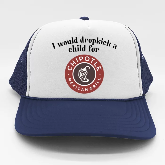 I Would Dropkick A Child For Chipotle Trucker Hat