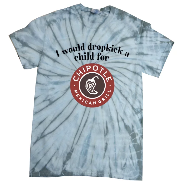 I Would Dropkick A Child For Chipotle Tie-Dye T-Shirt