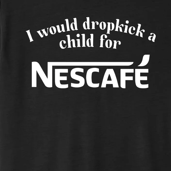 I Would Dropkick A Child For Nescafe ChromaSoft Performance T-Shirt