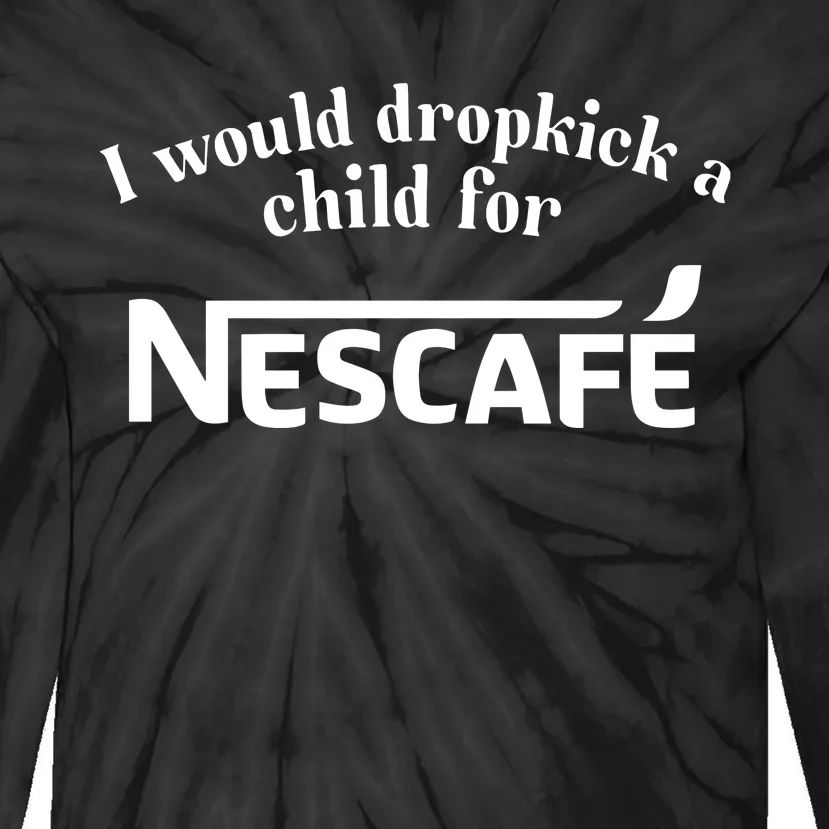 I Would Dropkick A Child For Nescafe Tie-Dye Long Sleeve Shirt