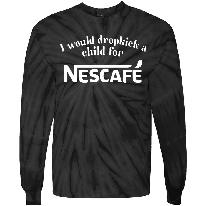 I Would Dropkick A Child For Nescafe Tie-Dye Long Sleeve Shirt