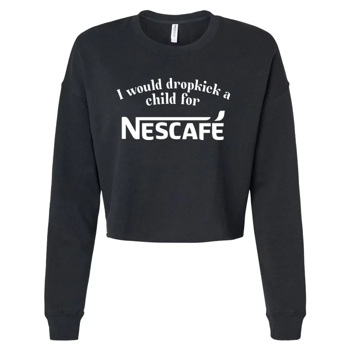 I Would Dropkick A Child For Nescafe Cropped Pullover Crew