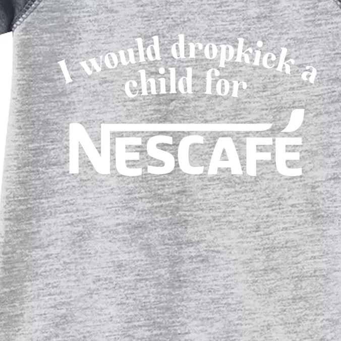 I Would Dropkick A Child For Nescafe Infant Baby Jersey Bodysuit