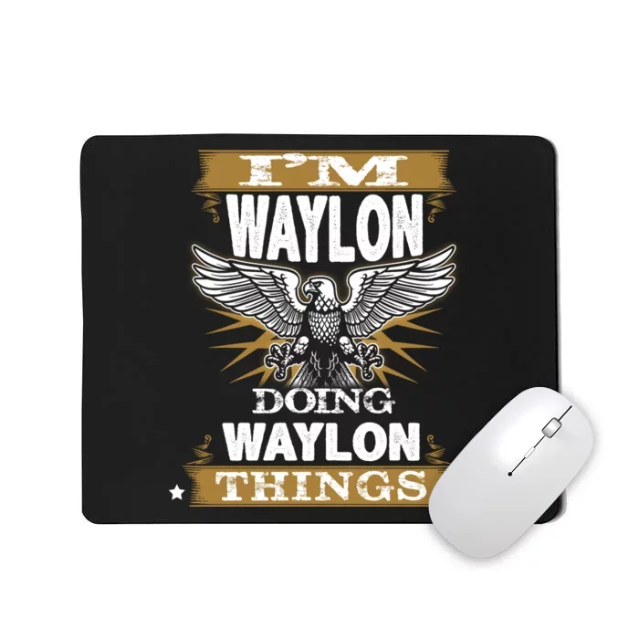 I'M WAYLON DOING Waylon, THINGS Funny Birthday Name Gift Idea Mousepad