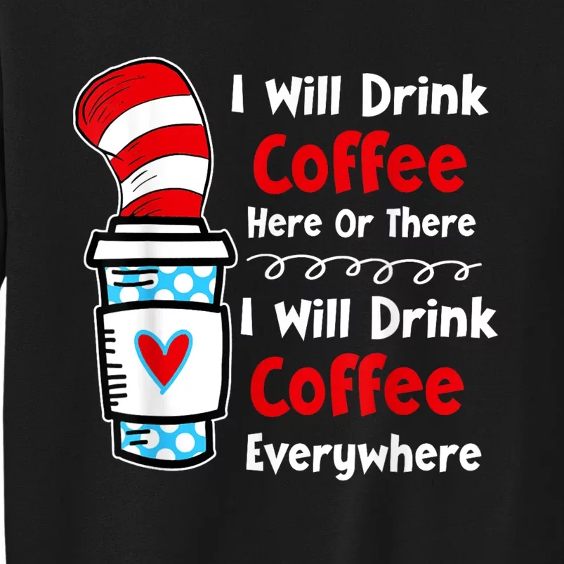 I Will Drink Coffee Here Or There Funny Teacher Teaching Tall Sweatshirt