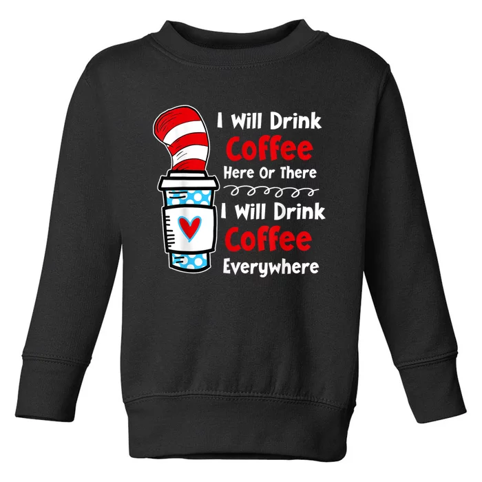 I Will Drink Coffee Here Or There Funny Teacher Teaching Toddler Sweatshirt