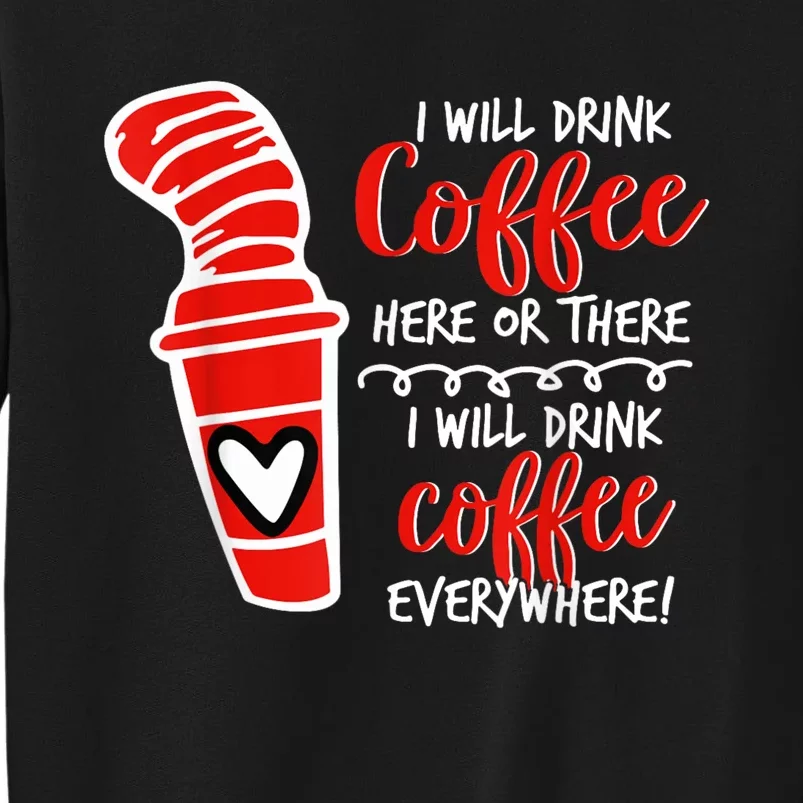 I Will Drink Coffee Here Or There Funny Teacher Teaching Tall Sweatshirt