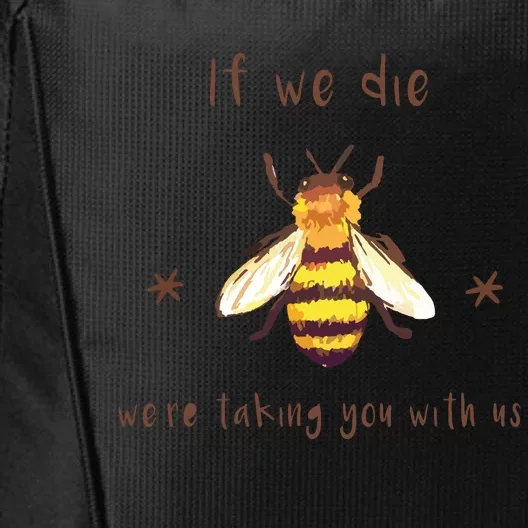 If We Die We're Taking You With Us Bee City Backpack