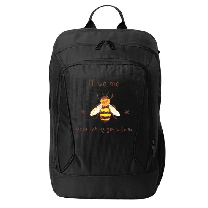 If We Die We're Taking You With Us Bee City Backpack