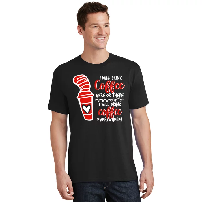 I Will Drink Coffee Here Or There Funny Teacher Teaching T-Shirt