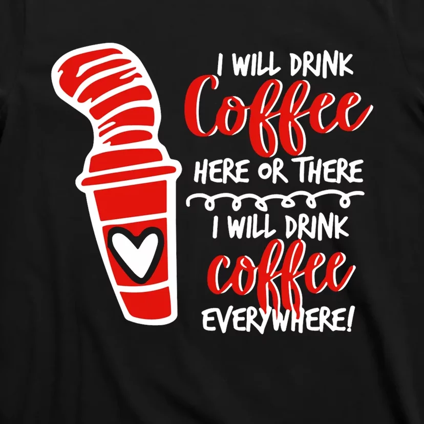 I Will Drink Coffee Here Or There Funny Teacher Teaching T-Shirt