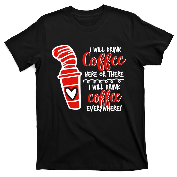 I Will Drink Coffee Here Or There Funny Teacher Teaching T-Shirt