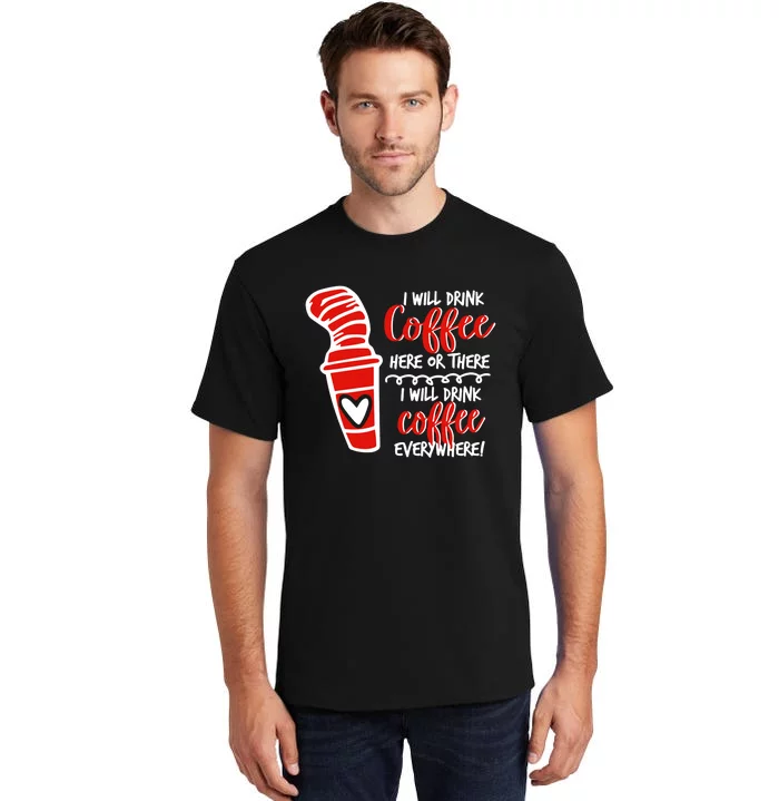 I Will Drink Coffee Here Or There Funny Teacher Teaching Tall T-Shirt