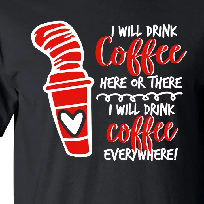 I Will Drink Coffee Here Or There Funny Teacher Teaching Tall T-Shirt