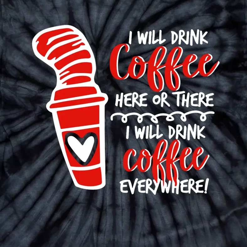 I Will Drink Coffee Here Or There Funny Teacher Teaching Tie-Dye T-Shirt