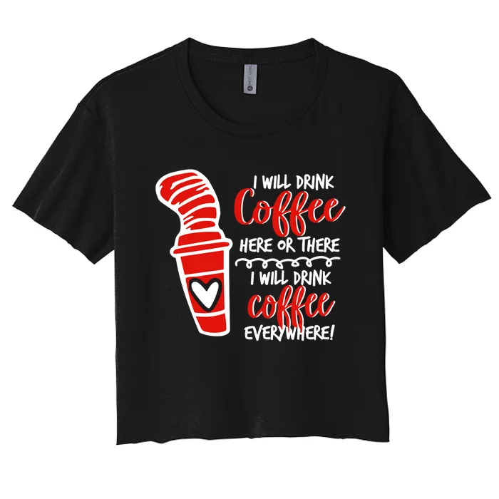 I Will Drink Coffee Here Or There Funny Teacher Teaching Women's Crop Top Tee