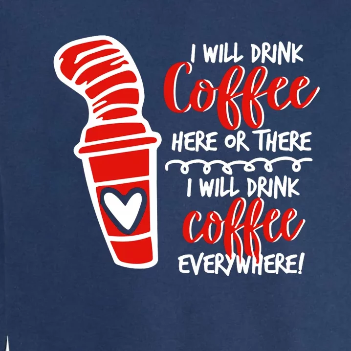 I Will Drink Coffee Here Or There Funny Teacher Teaching Garment-Dyed Sweatshirt