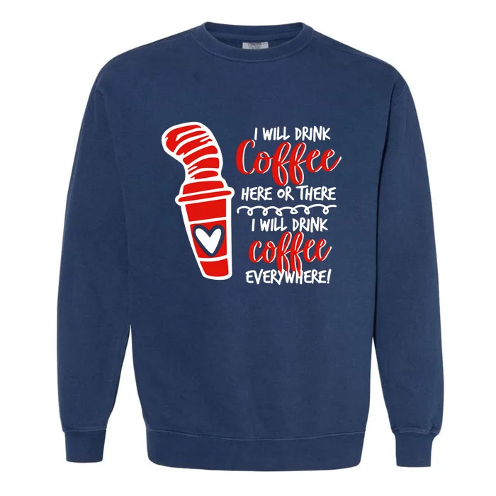 I Will Drink Coffee Here Or There Funny Teacher Teaching Garment-Dyed Sweatshirt