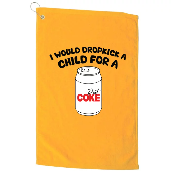 I Would Dropkick A Child For Diet Platinum Collection Golf Towel