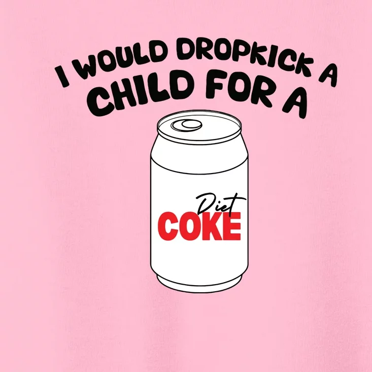 I Would Dropkick A Child For Diet Toddler T-Shirt