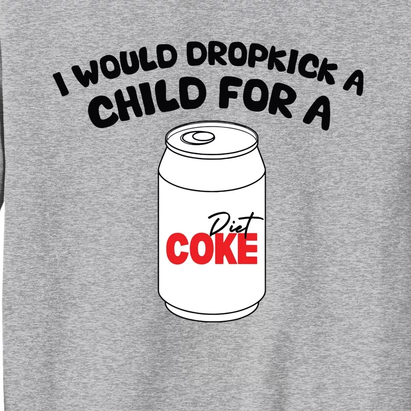 I Would Dropkick A Child For Diet Sweatshirt