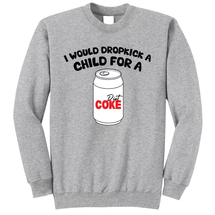 I Would Dropkick A Child For Diet Tall Sweatshirt