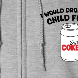 I Would Dropkick A Child For Diet Full Zip Hoodie