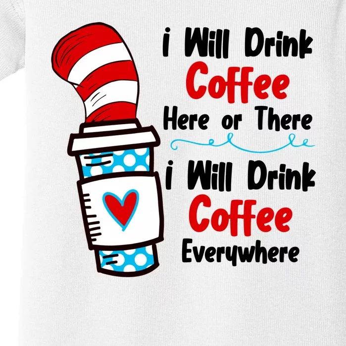 I Will Drink Coffee Here Or There I Will Drink Coffee Everywhere Funny Baby Bodysuit