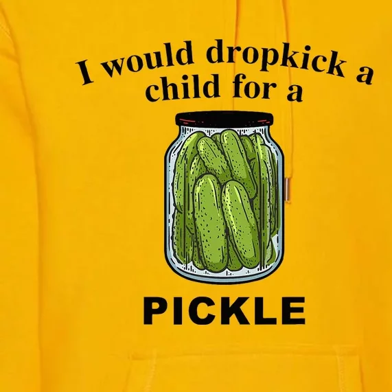 I Would Dropkick A Child For A Pickle Premium Hoodie