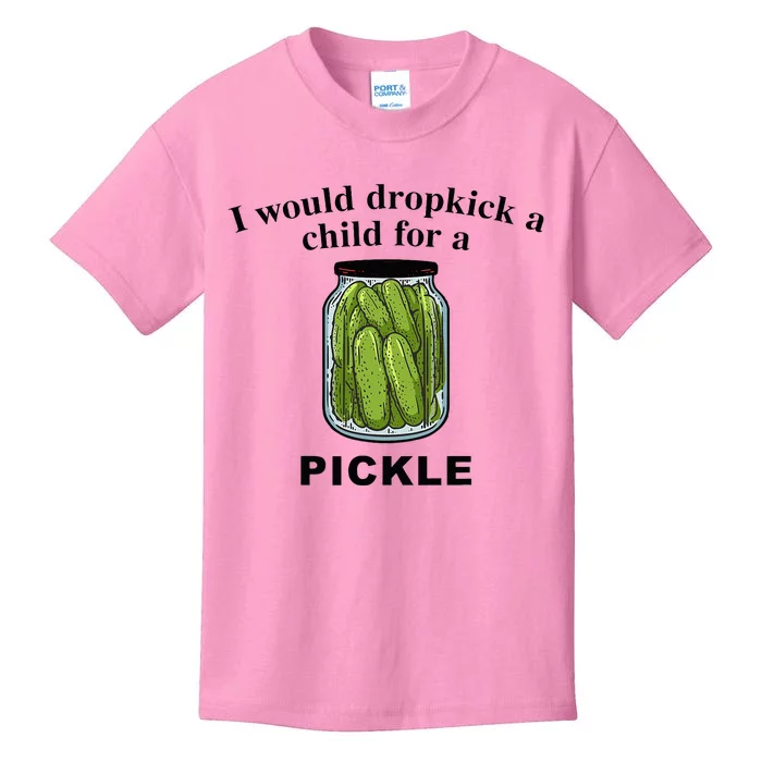 I Would Dropkick A Child For A Pickle Kids T-Shirt