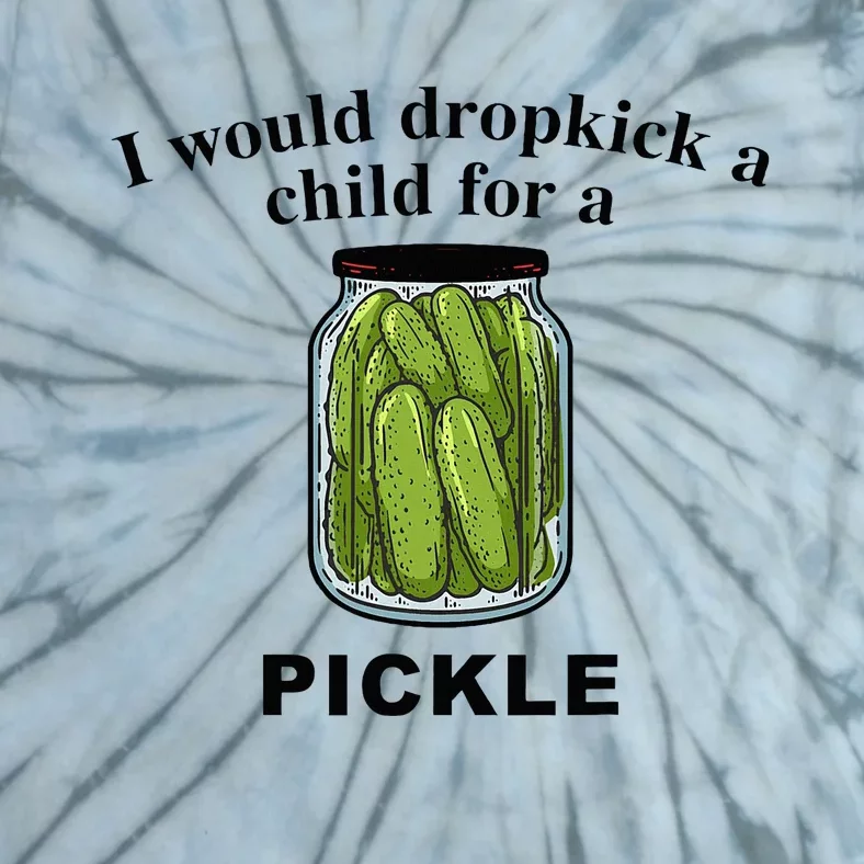 I Would Dropkick A Child For A Pickle Tie-Dye T-Shirt