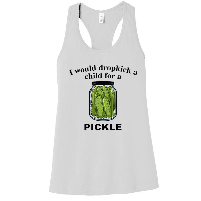 I Would Dropkick A Child For A Pickle Women's Racerback Tank