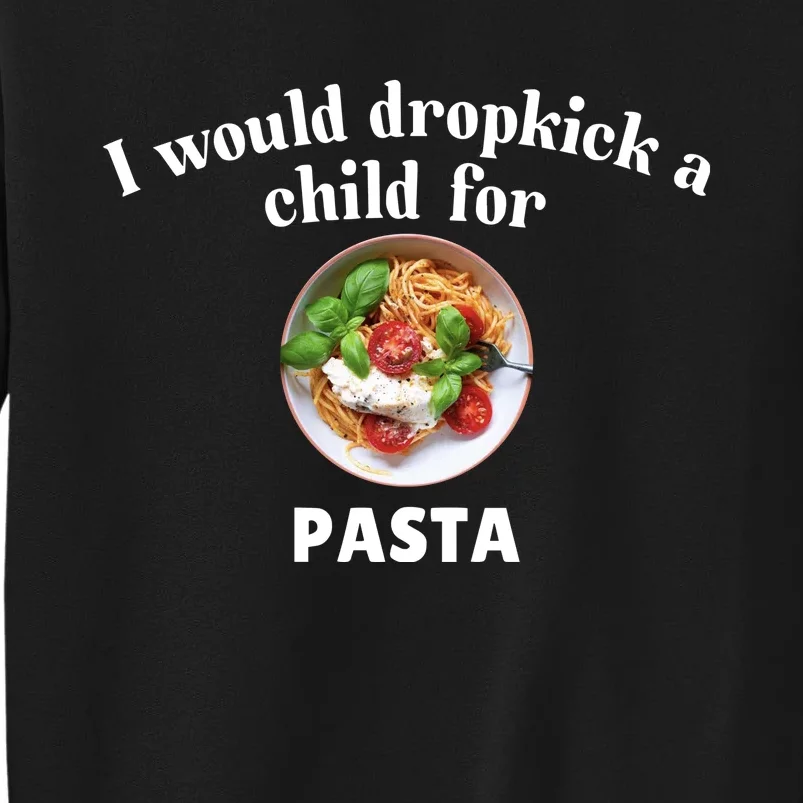 I Would Dropkick A Child For Pasta Sweatshirt