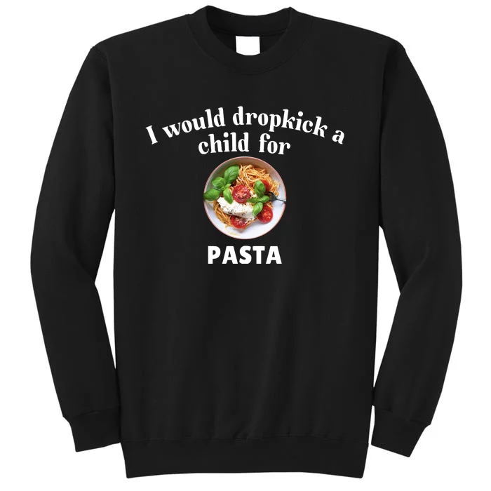 I Would Dropkick A Child For Pasta Sweatshirt