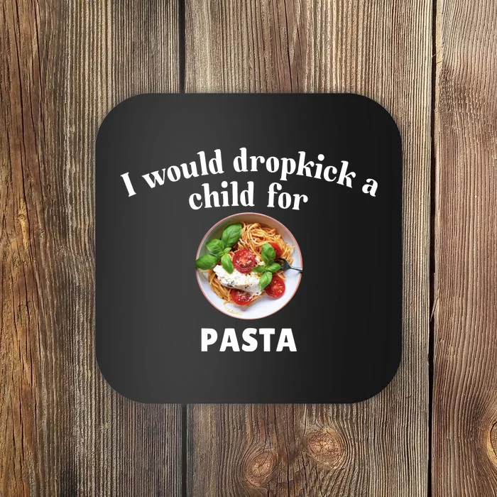 I Would Dropkick A Child For Pasta Coaster