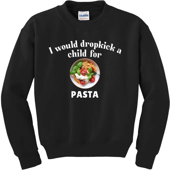 I Would Dropkick A Child For Pasta Kids Sweatshirt