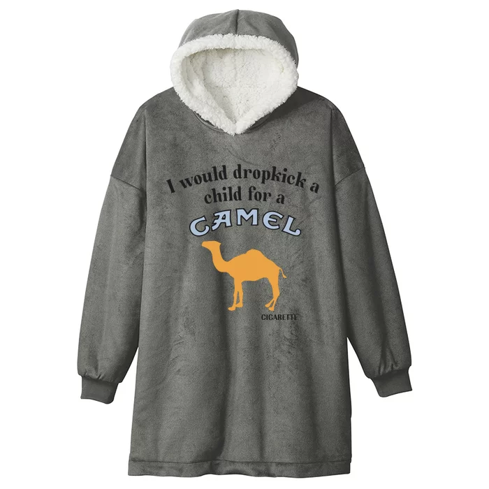 I Would Dropkick A Child For A Camel Cigarette Hooded Wearable Blanket