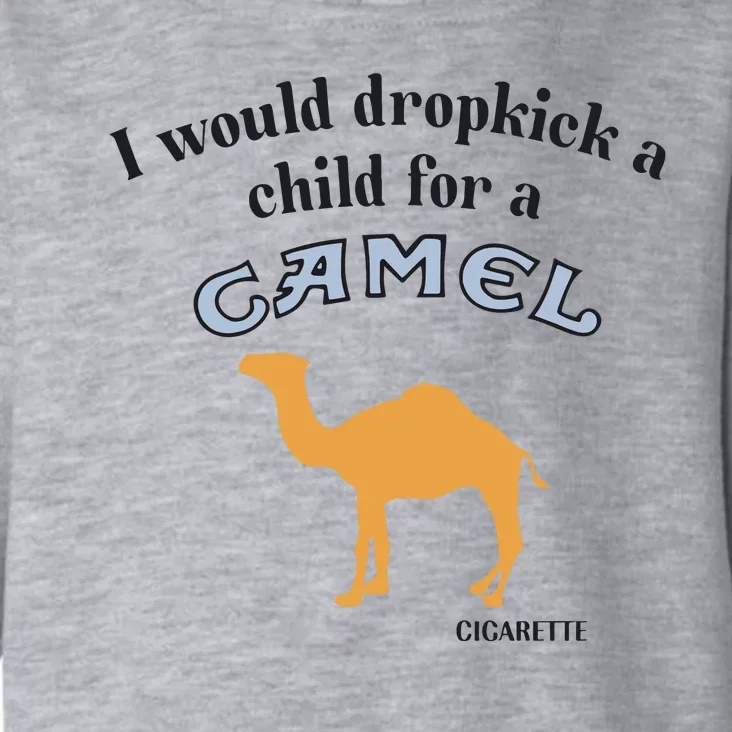 I Would Dropkick A Child For A Camel Cigarette Toddler Hoodie