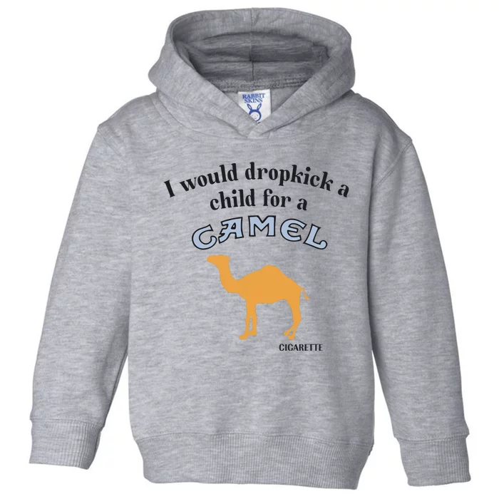 I Would Dropkick A Child For A Camel Cigarette Toddler Hoodie