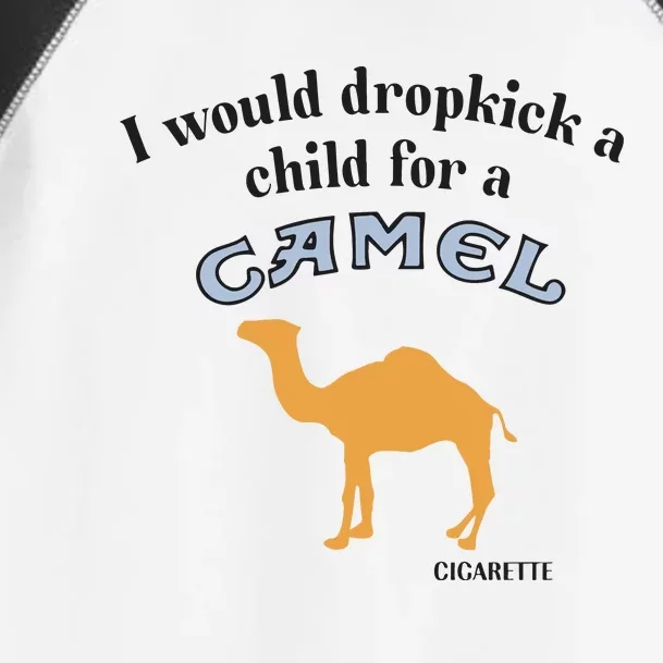 I Would Dropkick A Child For A Camel Cigarette Toddler Fine Jersey T-Shirt