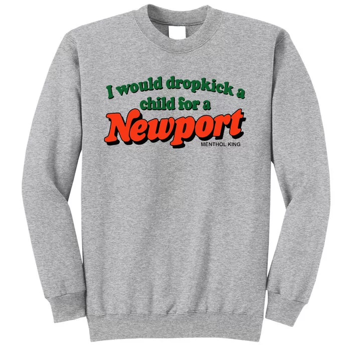 I Would Dropkick A Child For A Newport Menthol King Tall Sweatshirt